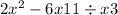 2 {x}^{2} - 6x + 11 \div x + 3