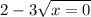 2 - 3 \sqrt{x = 0} 