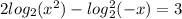 2 log_{2}(x {}^{2} ) - log {}^{2} _{2}( - x) = 3