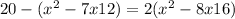 20 - (x^2 - 7x + 12) = 2(x^2 - 8x + 16) 