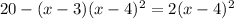 20 - (x - 3)(x - 4)^2 = 2(x - 4)^2 