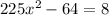 225x {}^{2} - 64 = 8