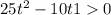 25t^{2}-10t+1> 0