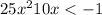 25x {}^{2} + 10x < - 1