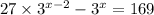 27 \times {3}^{x - 2} - {3}^{ x} = 169 