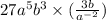 27a^{5} b^{3} \times ( \frac{3b}{a^{ - 2} }) 