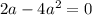 2a-4a^{2} =0