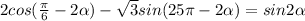 2cos(\frac{\pi}{6} -2\alpha )-\sqrt{3}sin(25\pi -2\alpha )=sin2\alpha