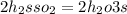 2h_{2}s + so_{2} = 2h_{2}o + 3s