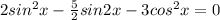 2sin^{2} x-\frac{5}{2} sin2x-3cos^{2}x=0