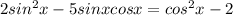 2sin^2x-5sinxcosx=cos^2x-2
