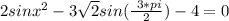 2sinx^{2}-3\sqrt{2}sin( \frac{\ 3*pi }{2}) -4=0