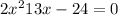 2x^{2} +13x-24=0