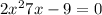 2x {}^{2} + 7x - 9 = 0