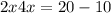 2x + 4x = 20 - 10