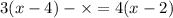 3(x - 4) - \times = 4(x - 2)