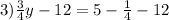 3) \frac{3}{4} y - 12 = 5 - \frac{1}{4} - 12