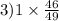 3)1 \times \frac{46}{49} 