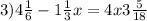 3)4 \frac{1}{6} - 1 \frac{1}{3} x = 4x + 3 \frac{5}{18} 