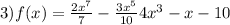 3)f(x)=\frac{2x^{7} }{7} - \frac{3x^{5} }{10} + 4x^{3} -x -10