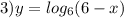 3)y = log_{6}(6- x) 