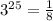 3^{2+5} =\frac{1}{8}