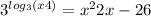 3^{log_{3} (x+4)}=x^2+2x-26