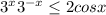 3^{x} +3^{-x}\leq 2cosx