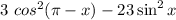 3 \ { cos }^{2} (\pi - x) - 2 + 3 \sin^{2} x