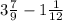 3 \frac{7}{9} - 1 \frac{1}{12} 