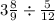 3 \frac{8}{9} \div \frac{5}{12} 