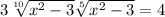 3 \sqrt[10]{ {x}^{2} - 3} + \sqrt[5]{ {x}^{2} - 3} = 4