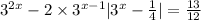 3 ^{2x} - 2 \times {3}^{x - 1} + | {3}^{x} - \frac{1}{4} | = \frac{13}{12} 