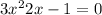 3 {x }^{ 2} + 2x - 1 = 0 