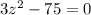 3 {z}^{2} - 75 = 0