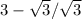 3-\sqrt{3} /\sqrt{3}