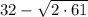 32 - \sqrt{2 \cdot 61}