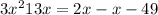 3x^{2} + 13x = 2x - x - 49 