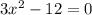 3x^{2}-12=0