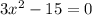 3x^{2}-15=0