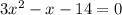 3x^{2}-x-14=0
