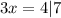3x = 4| 7