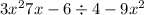 3x { }^{2} + 7x - 6 \div 4 - 9x {}^{2} 