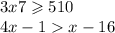 3x + 7 \geqslant 5 + 10 \\ 4x - 1 > x - 16