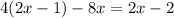 4(2x - 1) - 8x = 2x - 2