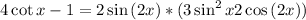 4\cot{x}-1=2\sin{(2x)}*(3\sin^2{x}+2\cos{(2x)})