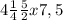 4\frac{1}{4} +\frac{5}{2}x7,5