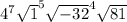 4^{7}\sqrt{1} +^{5} \sqrt{-32} +^{4} \sqrt{81}