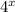 4^{x}