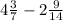 4 \frac{3}{7} - 2 \frac{9}{14} 